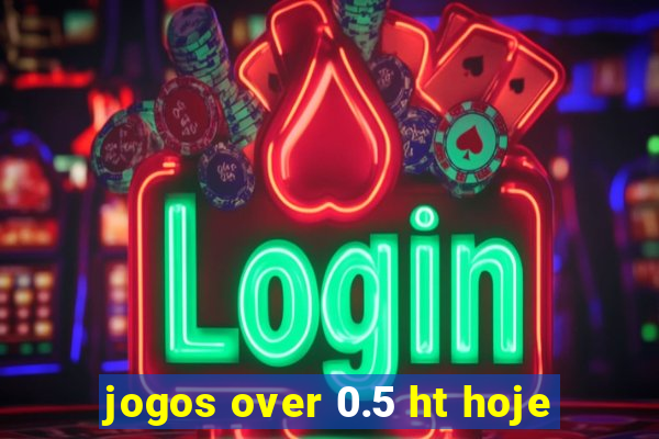 jogos over 0.5 ht hoje